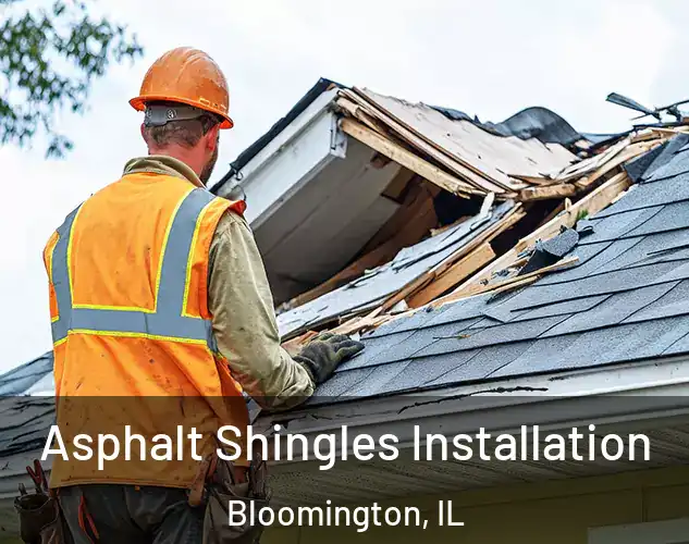  Asphalt Shingles Installation Bloomington, IL