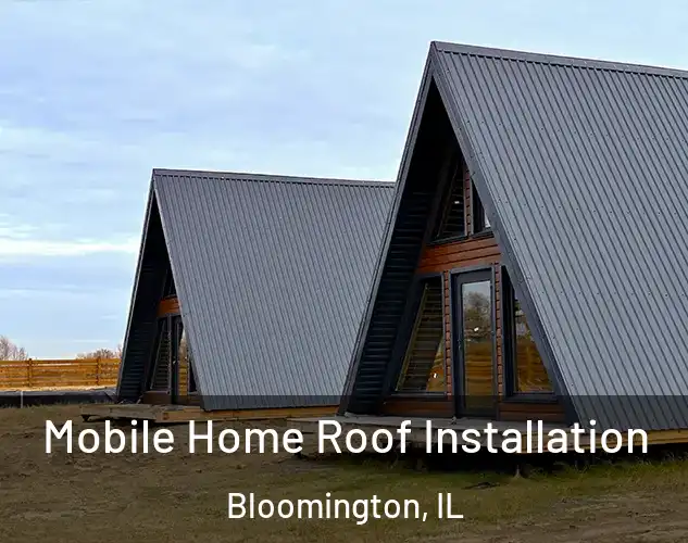  Mobile Home Roof Installation Bloomington, IL