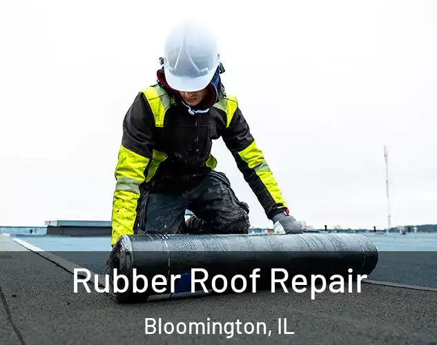  Rubber Roof Repair Bloomington, IL