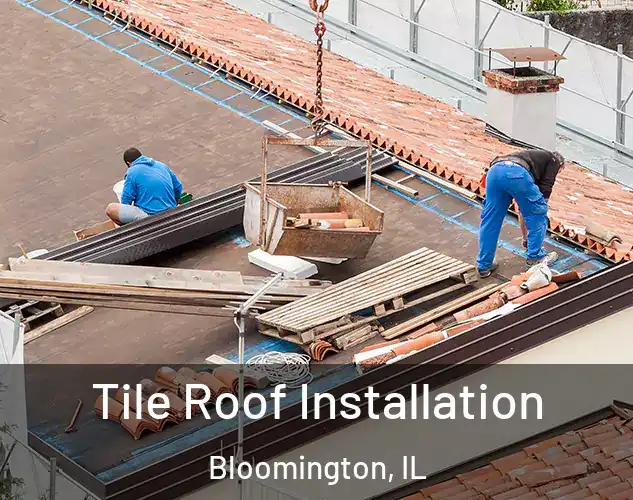  Tile Roof Installation Bloomington, IL