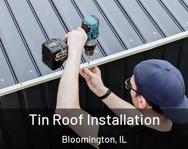 Tin Roof Installation Bloomington, IL