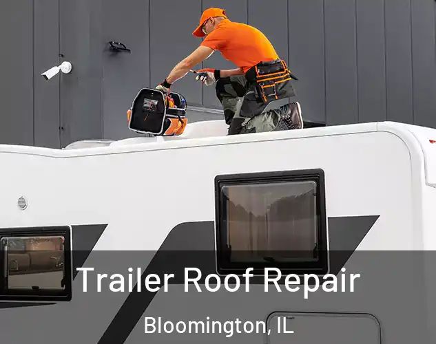  Trailer Roof Repair Bloomington, IL